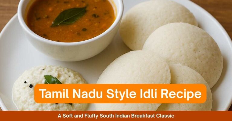 Tamil Nadu Style Idli Recipe: A Soft and Fluffy South Indian Breakfast Classic