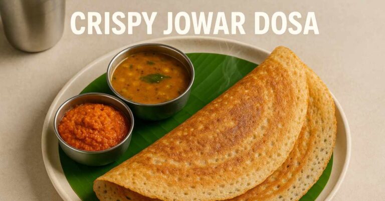 Instant Jowar Dosa (No Fermentation) – Crispy Sorghum Dosa for Busy Mornings